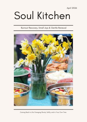 Soul Kitchen Monthly: Burnout Recovery, Small Joys & Gentle Renewal