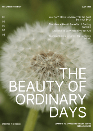 The Unseen Monthly: The Beauty of Ordinary Days